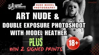 Art Nude Photoshoot and Double Exposures with Model Heather (18+) Plus Win 2 Signed Prints #1