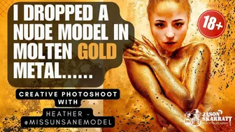 I Drop A Nude Model in Molten Gold Metal - Creative Photoshoot with Heather (18+)