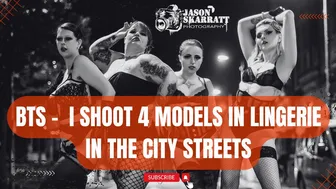 I Shoot 4 Lingerie Models on the City Streets - Behind the Scenes