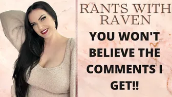 RANTS WITH RAVEN | YOU WON'T BELIEVE THE COMMENTS I GET