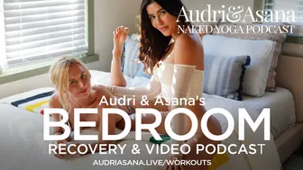 Audri & Asana Bedroom Podcast and Stretching